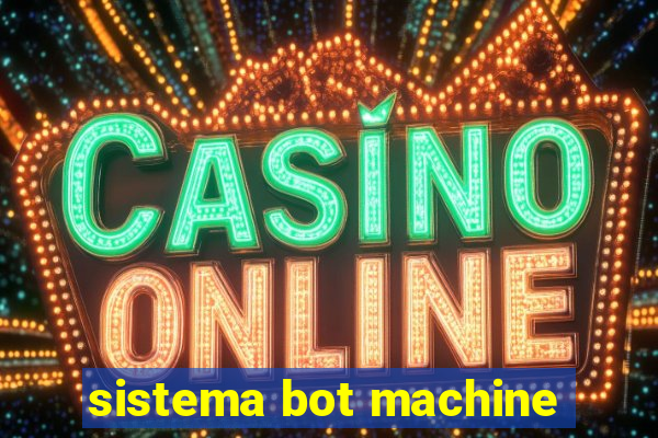 sistema bot machine